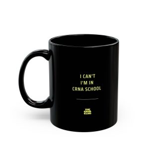 I Can't I'm in CRNA School 11oz Black Mug